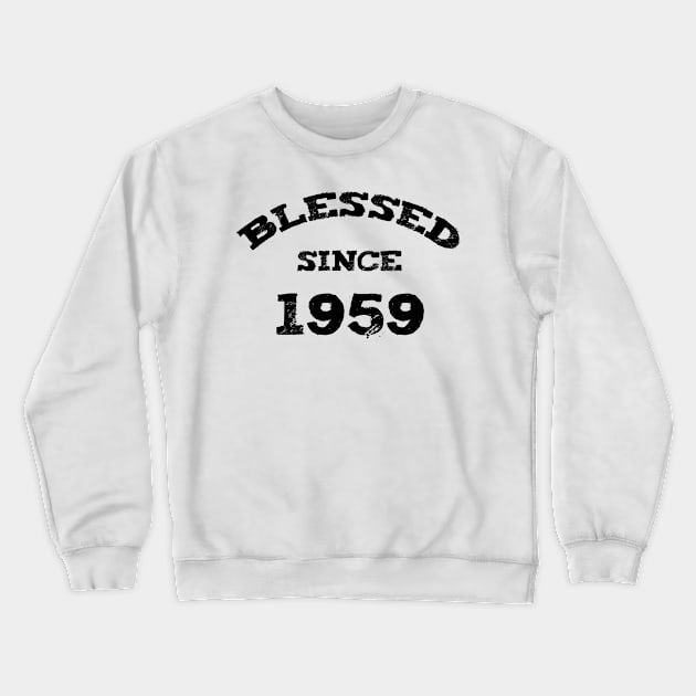 Blessed Since 1959 Funny Blessed Christian Birthday Crewneck Sweatshirt by Happy - Design